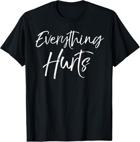 Funny Sore Workout Gift for Women Cute Everything Hurts T-Shirt