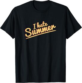 I Hate Summer Weather Too Hot Men Women T-Shirt