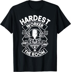 Workout Hardest Worker In The Room T-Shirt