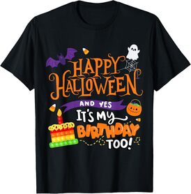 Happy Halloween And Yes It's My Birthday Halloween Apparel T-Shirt