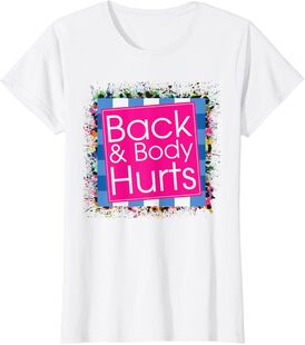 Funny Back Body Hurts Quote Workout Gym Top T-Shirt
