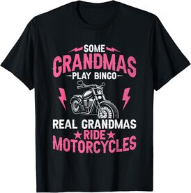 Some Grandmas Play Bingo Real Grandmas Ride Motorcycles T-Shirt
