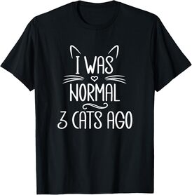 I Was Normal 3 Cats Ago, Funny Cat, Cat Lover, Crazy Cat T-Shirt for Men Women Girls Kids